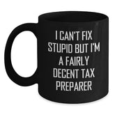 Tax Preparer Humor Gifts for Men, Funny Black Coffee Mug, 'I Can't Fix Stupid But I'm A Fairly Decent Tax Preparer', Unique Graduation Gifts from Family - Main